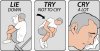 1381094446_lie_down__try_not_to_cry__cry_a_lot_combo_by_badflippy-d5t596e.jpg